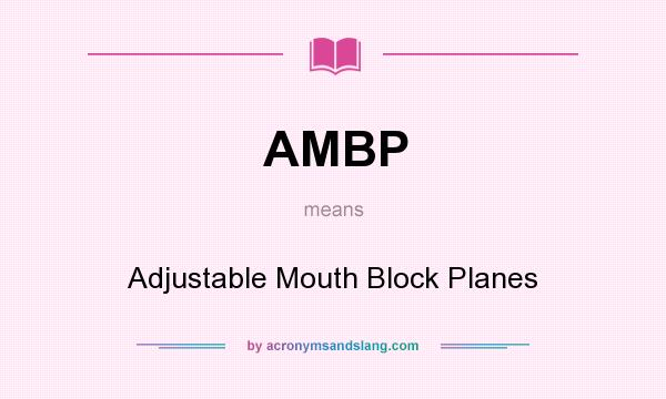 What does AMBP mean? It stands for Adjustable Mouth Block Planes