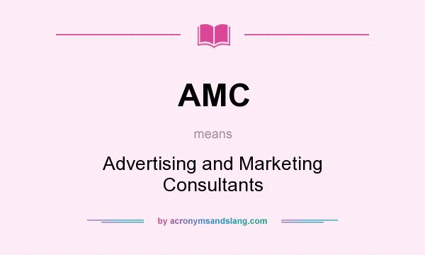 What does AMC mean? It stands for Advertising and Marketing Consultants