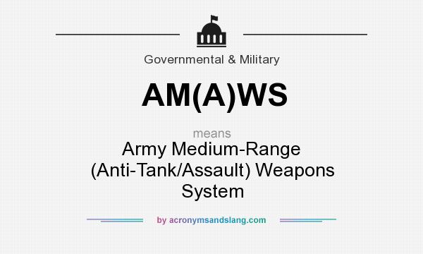 What does AM(A)WS mean? It stands for Army Medium-Range (Anti-Tank/Assault) Weapons System