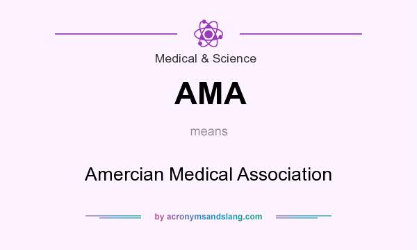 What does AMA mean? It stands for Amercian Medical Association
