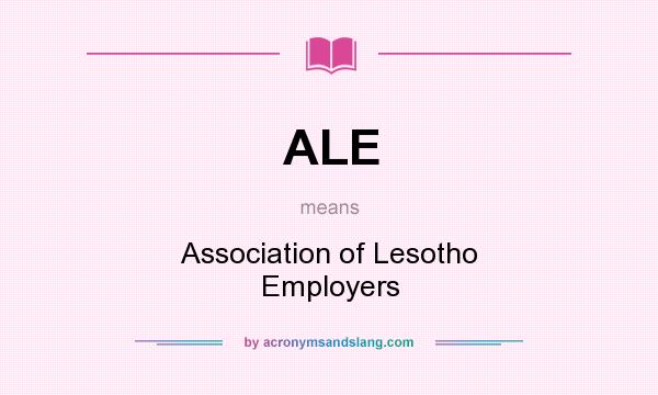What does ALE mean? It stands for Association of Lesotho Employers