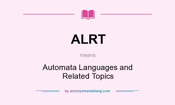What does ALRT mean? It stands for Automata Languages and Related Topics