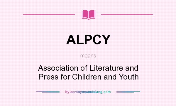 What does ALPCY mean? It stands for Association of Literature and Press for Children and Youth