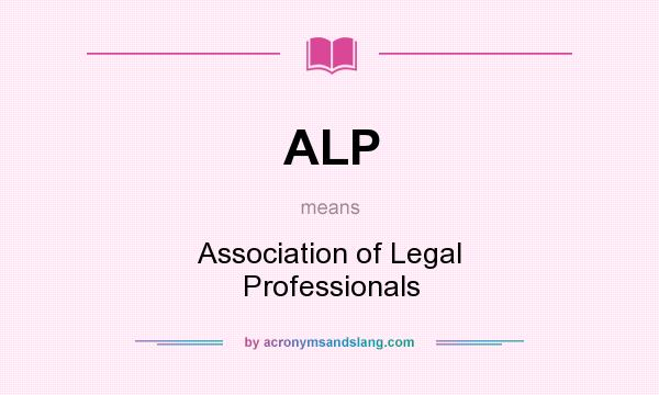 What does ALP mean? It stands for Association of Legal Professionals