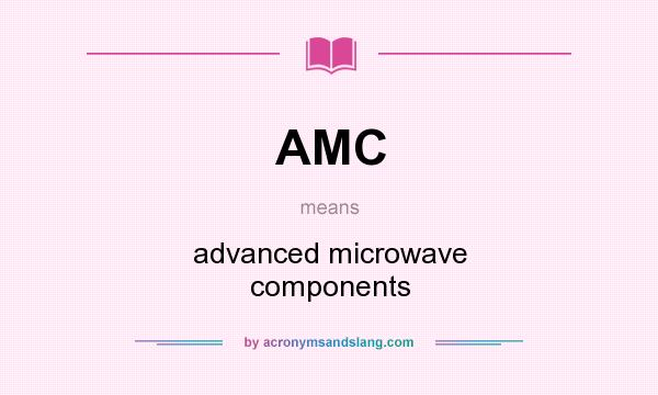 What does AMC mean? It stands for advanced microwave components