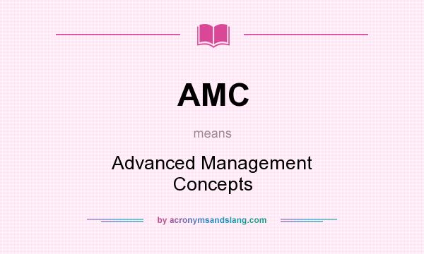 What does AMC mean? It stands for Advanced Management Concepts