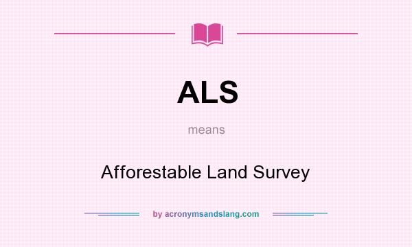 What does ALS mean? It stands for Afforestable Land Survey