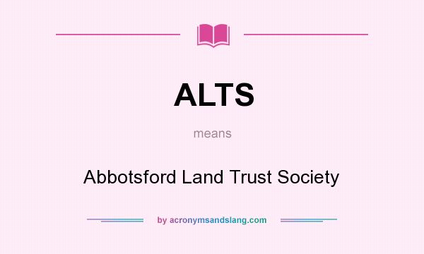 What does ALTS mean? It stands for Abbotsford Land Trust Society
