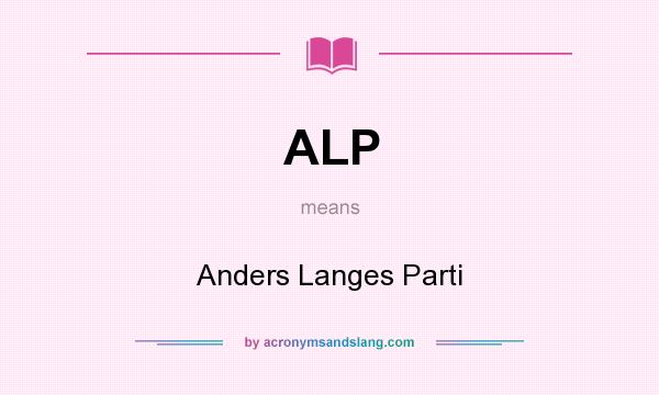 What does ALP mean? It stands for Anders Langes Parti