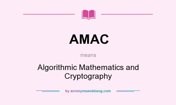 What does AMAC mean? It stands for Algorithmic Mathematics and Cryptography