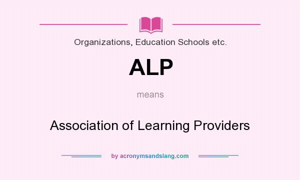 What does ALP mean? It stands for Association of Learning Providers