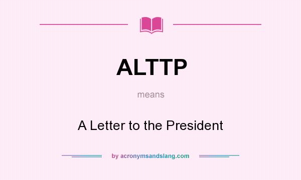 What does ALTTP mean? It stands for A Letter to the President