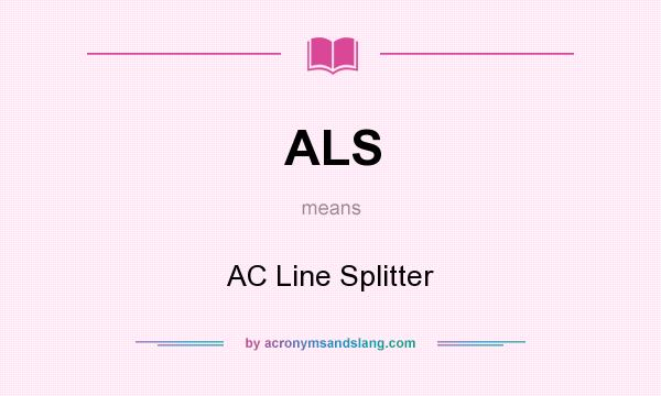 What does ALS mean? It stands for AC Line Splitter