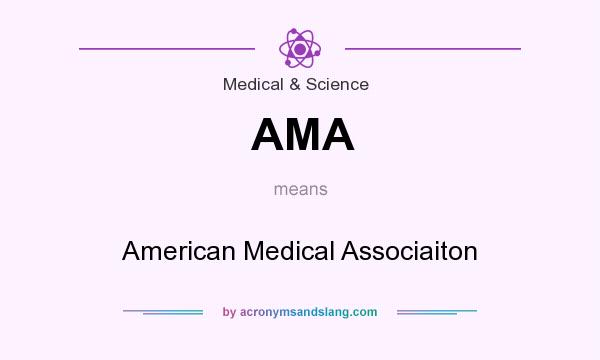 What does AMA mean? It stands for American Medical Associaiton