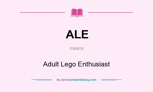 What does ALE mean? It stands for Adult Lego Enthusiast