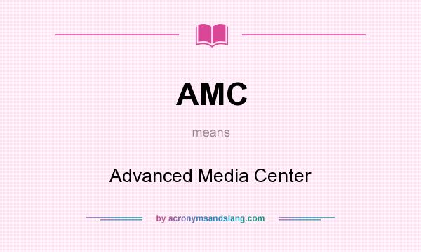 What does AMC mean? It stands for Advanced Media Center