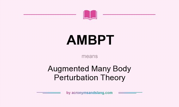 What does AMBPT mean? It stands for Augmented Many Body Perturbation Theory
