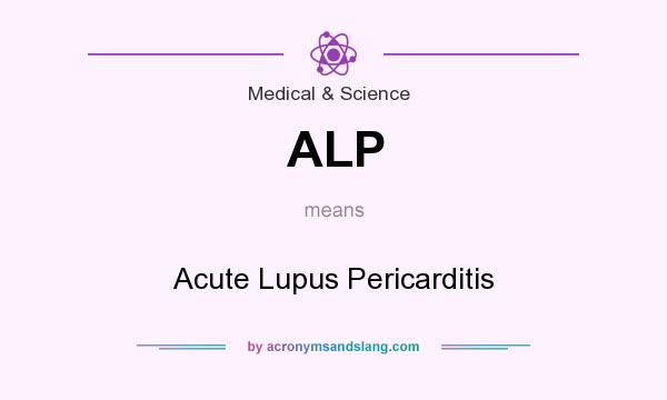 What does ALP mean? It stands for Acute Lupus Pericarditis