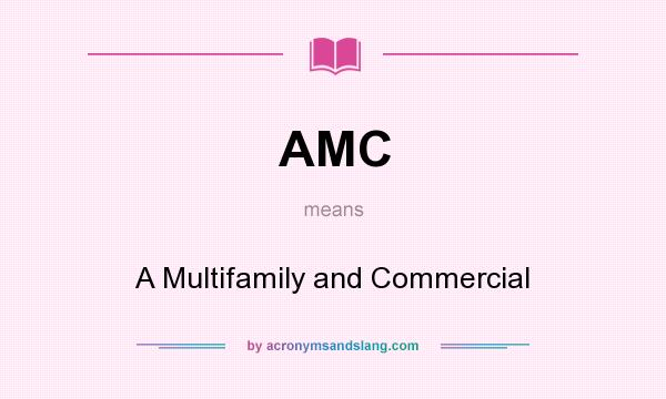 What does AMC mean? It stands for A Multifamily and Commercial