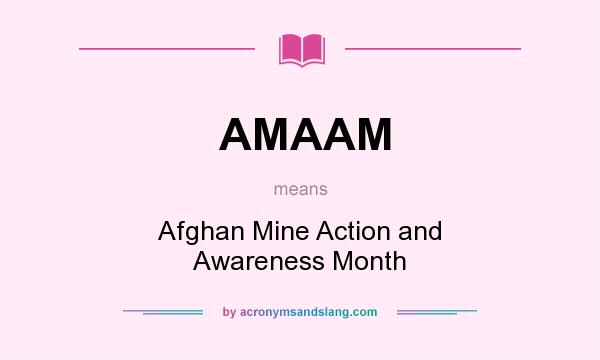 What does AMAAM mean? It stands for Afghan Mine Action and Awareness Month