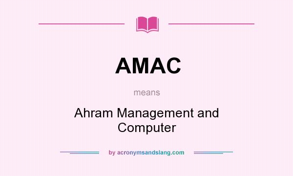 What does AMAC mean? It stands for Ahram Management and Computer