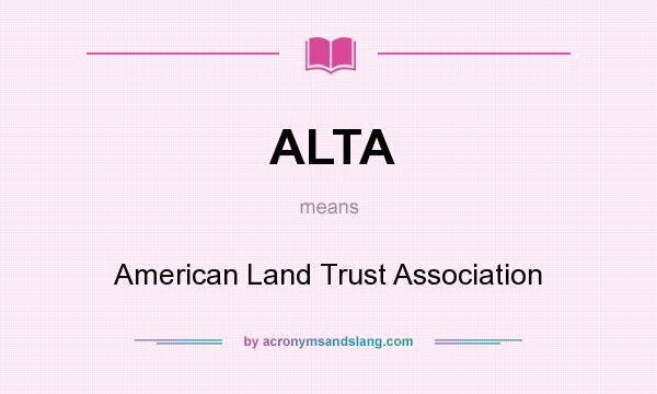What does ALTA mean? It stands for American Land Trust Association