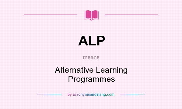 What does ALP mean? It stands for Alternative Learning Programmes