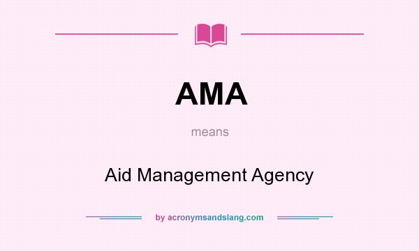 What does AMA mean? It stands for Aid Management Agency