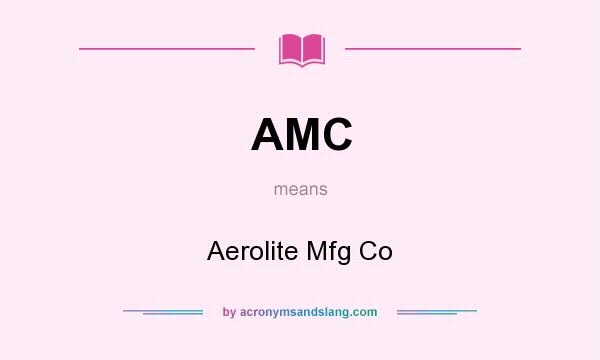 What does AMC mean? It stands for Aerolite Mfg Co