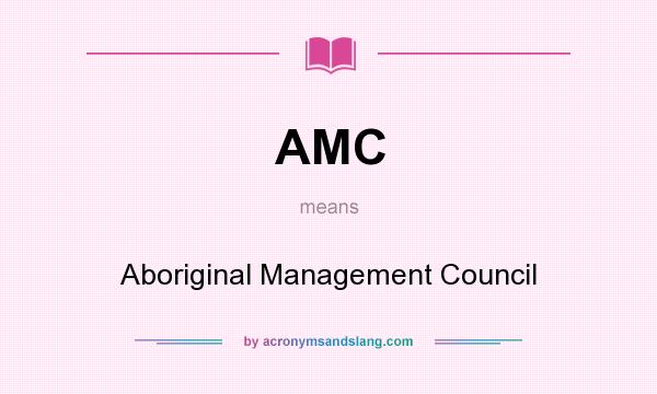 What does AMC mean? It stands for Aboriginal Management Council