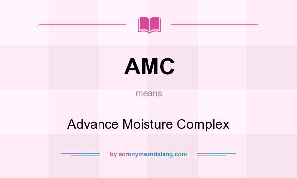 What does AMC mean? It stands for Advance Moisture Complex