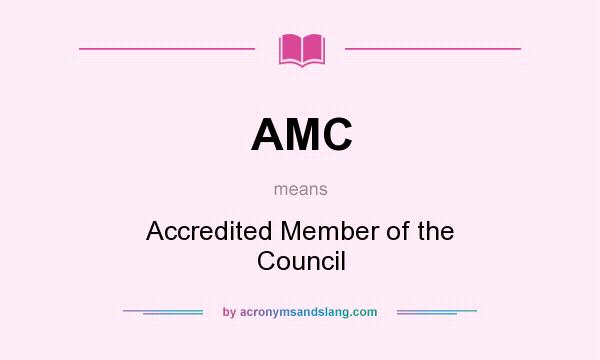 What does AMC mean? It stands for Accredited Member of the Council