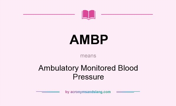 What does AMBP mean? It stands for Ambulatory Monitored Blood Pressure