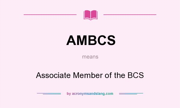 What does AMBCS mean? It stands for Associate Member of the BCS