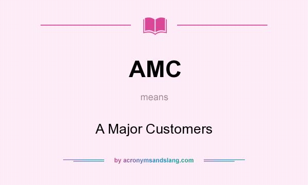 What does AMC mean? It stands for A Major Customers