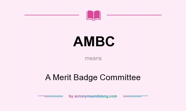 What does AMBC mean? It stands for A Merit Badge Committee