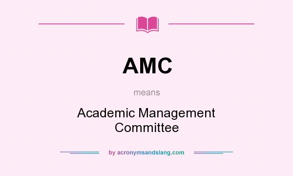 What does AMC mean? It stands for Academic Management Committee