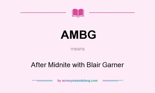 What does AMBG mean? It stands for After Midnite with Blair Garner