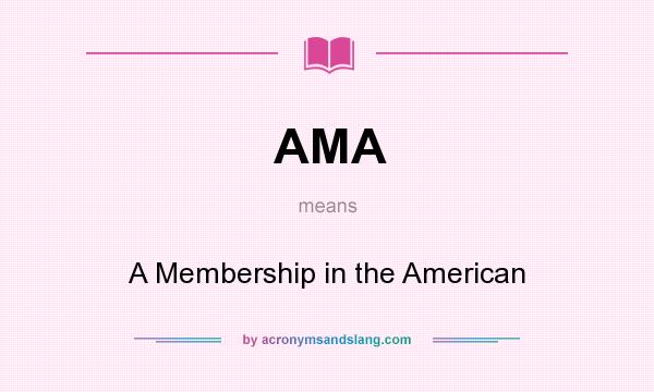What does AMA mean? It stands for A Membership in the American