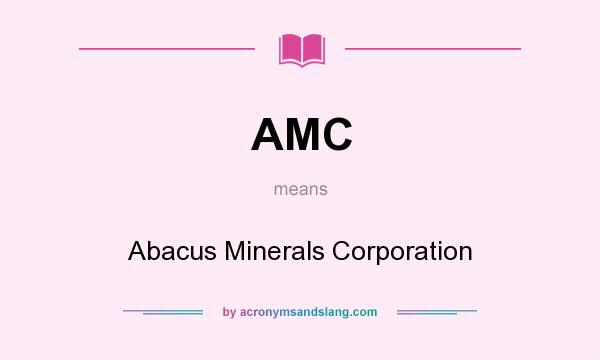 What does AMC mean? It stands for Abacus Minerals Corporation