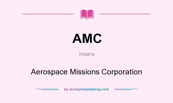 What does AMC mean? It stands for Aerospace Missions Corporation