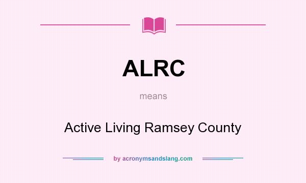 What does ALRC mean? It stands for Active Living Ramsey County