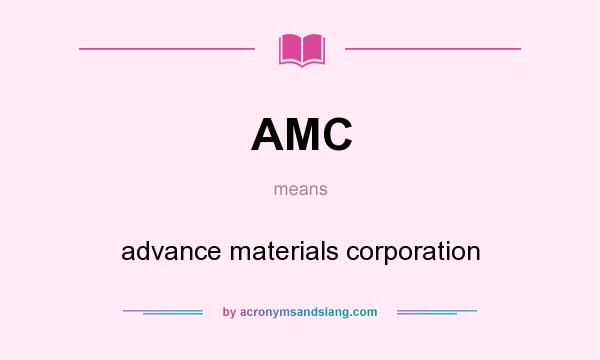 What does AMC mean? It stands for advance materials corporation