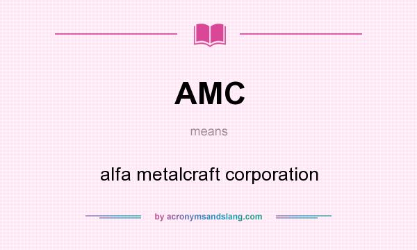 What does AMC mean? It stands for alfa metalcraft corporation