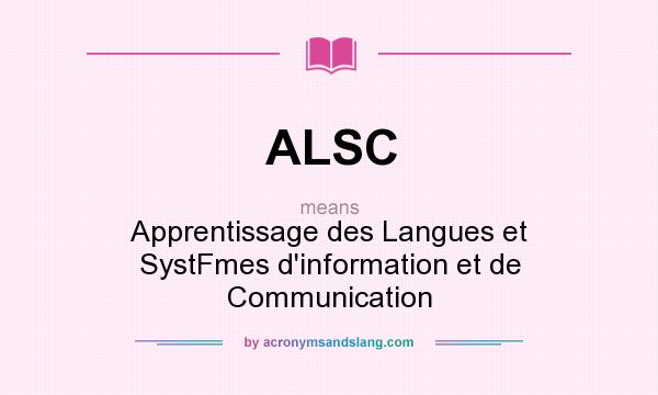 What does ALSC mean? It stands for Apprentissage des Langues et SystFmes d`information et de Communication