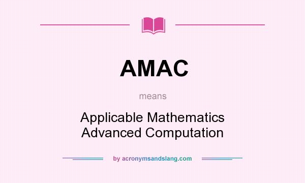 What does AMAC mean? It stands for Applicable Mathematics Advanced Computation