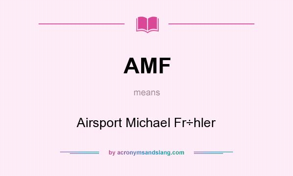 What does AMF mean? It stands for Airsport Michael Fr÷hler