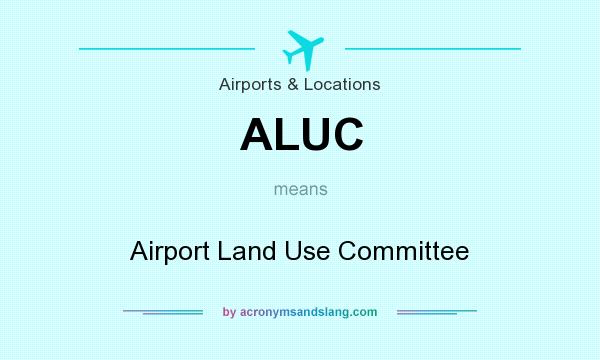 What does ALUC mean? It stands for Airport Land Use Committee