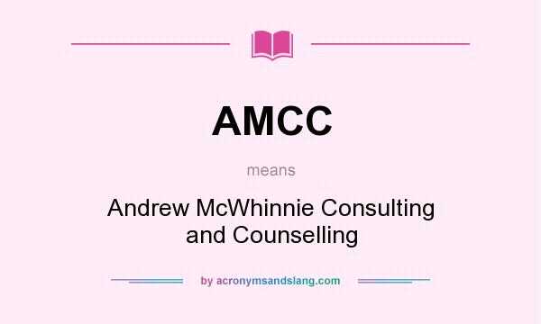 What does AMCC mean? It stands for Andrew McWhinnie Consulting and Counselling