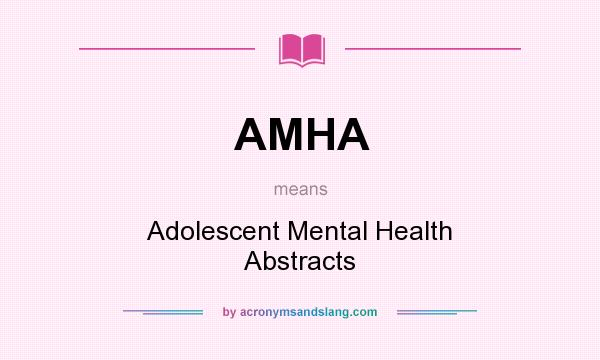 What does AMHA mean? It stands for Adolescent Mental Health Abstracts